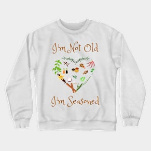 I'm Not Old I'm Seasoned Crewneck Sweatshirt